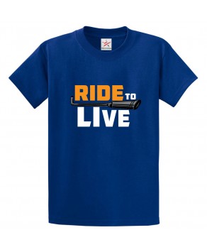 Ride To Live Classic Unisex Kids and Adults T-Shirt for bikers